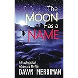 THE MOON HAS A NAME: A Wild Ride of a Psychological Adventure Thriller