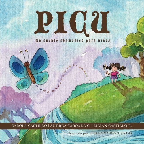 Picu: Un cuento chamánico para niños (Spanish Edition) by Carola Castillo, Johanna Boccardo