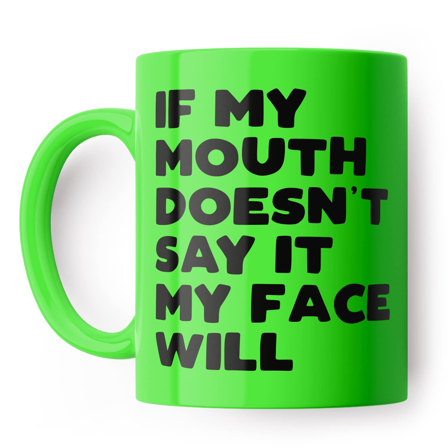 If My Mouth Doesn't Say It My Face Will Funny Mug for Friend, Colleague or Partner (Green)