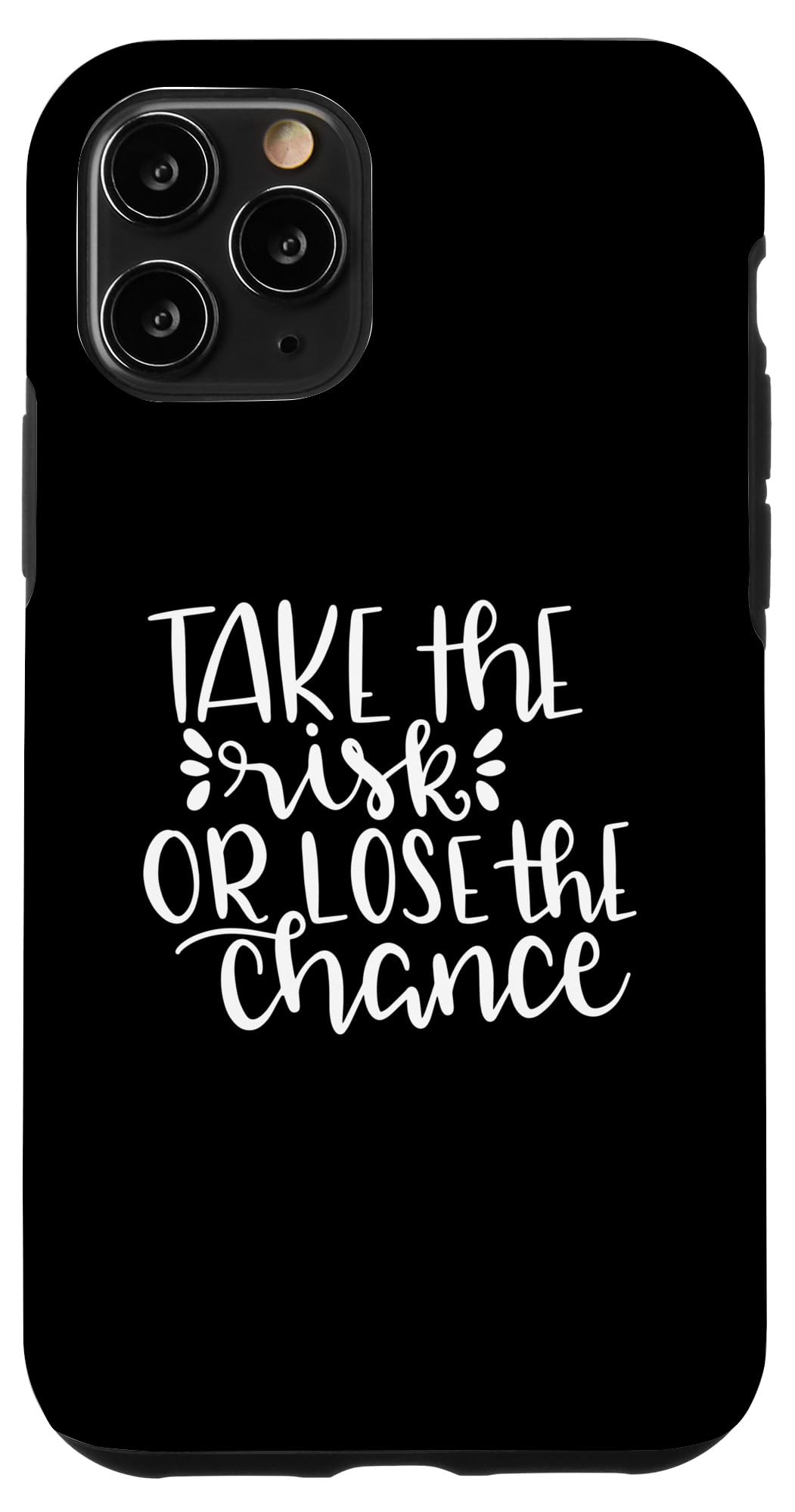 iPhone 11 Pro Take The Risk Or Lose The Chance Motivational Quote Case
