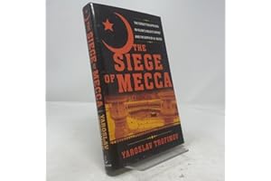 The Siege of Mecca: The Forgotten Uprising in Islam's Holiest Shrine and the Birth of al-Qaeda