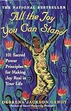 All the Joy You Can Stand: 101 Sacred Power Principles for Making Joy Real in Your Life
