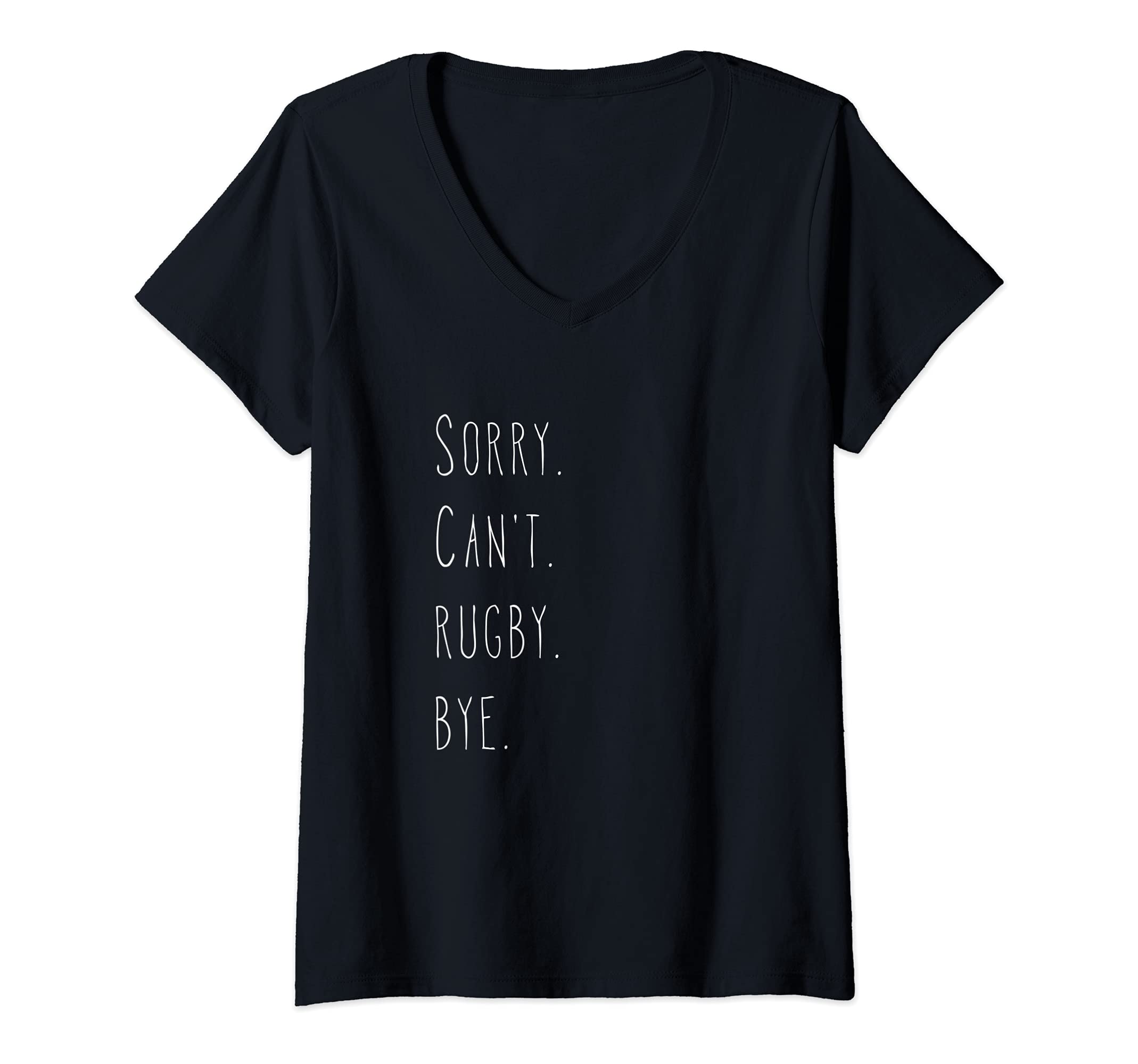 Womens Sorry. Can't. Rugby. Bye. / Rugby Player & Rugby Fan Quote V-Neck T-Shirt