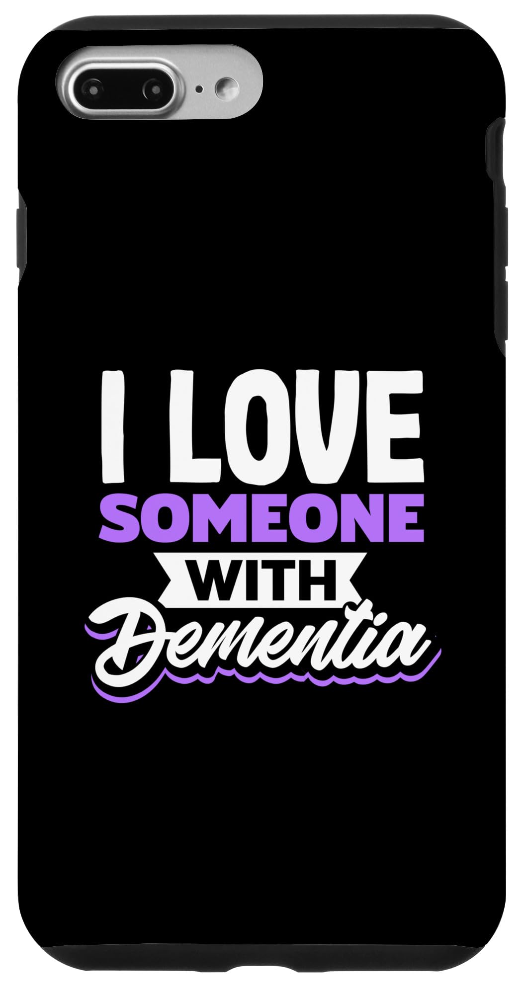 iPhone 7 Plus/8 Plus I Love Someone With Dementia ALZ Alzheimer's Awareness Case