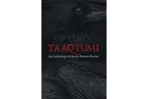 Taaqtumi: An Anthology of Arctic Horror Stories