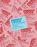 French Touch : Graphisme, Vidéo, Electro by 