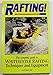 Rafting Whitewater Rivers: The Complete Guide to Whitewater Rafting Equipment and Techniques