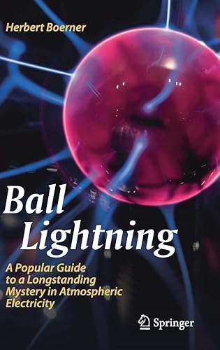 Download Ball Lightning: A Popular Guide to a Longstanding Mystery in Atmospheric Electricity PDF