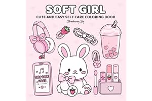 Soft Girl: Cute and Easy Self Care Coloring Book for Teens and Young Adults