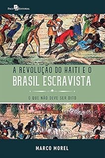 Livro A Revolução do Haiti e o Brasil escravista: O que não deve ser dito