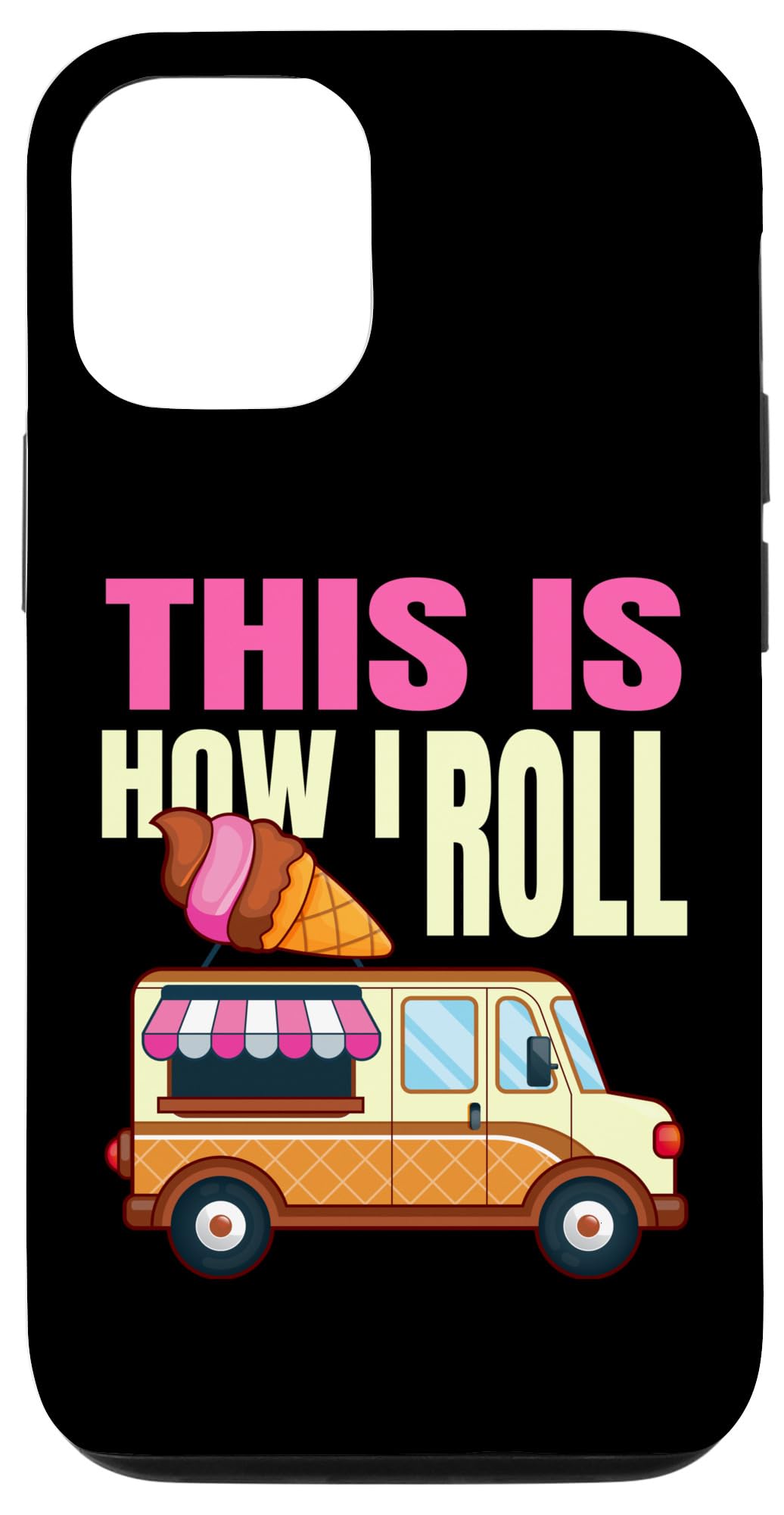 iPhone 13 Pro This Is How I Roll Ice Cream Truck Gelato Popsicle Lover Case