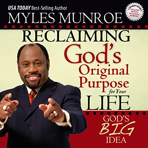 Reclaiming God's Original Purpose for Your Life: God's Big Idea Expanded Edition by Myles Munroe