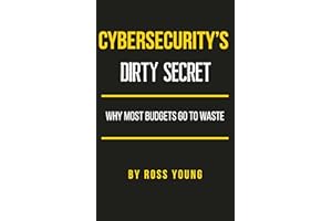 Cybersecurity's Dirty Secret: Why Most Budgets Go to Waste (CISO Tradecraft® Book 1)