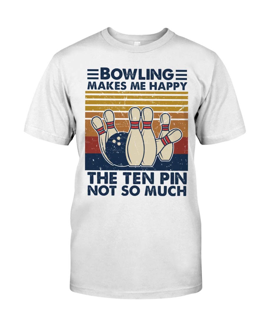 Bowling Makes Me Happy The Ten Pin Not So Much T-shirts For , T-shirt For , (7)