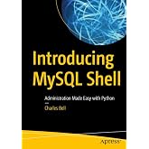 Introducing MySQL Shell: Administration Made Easy with Python