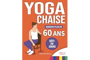 Yoga sur Chaise pour Seniors Plus de 60 Ans: Défi de 28 Jours pour Améliorer l'équilibre et Maigrir en Position Assise avec d