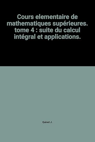 Download Cours elementaire de mathematiques supérieures. tome 4 : suite du calcul intégral et applications. PDF