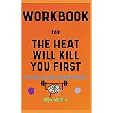 Workbook for The Heat Will Kill You First By Jeff Goodell: The Effective Guide to Preserving our Planet from Adverse Climate 