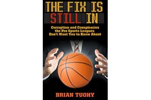 The Fix Is Still In: Corruption and Conspiracies the Pro Sports Leagues Don't Want You To Know About