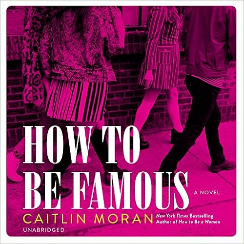How To Be Famous: A Novel: Caitlin Moran: 9781538550854: Amazon.com: Books