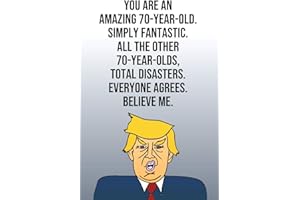You Are An Amazing 70-Year-Old Simply Fantastic All the Other 70-Year-Olds Total Disasters Everyone Agrees Believe Me: Donald Trump 110-Page Blank ... Birthday Gag Gift Idea Better Than A Card