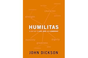 Humilitas: A Lost Key to Life, Love, and Leadership