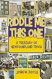 Riddle Me This One: A Treasury of Newfoundland Trivia by