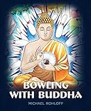 Bowling With Buddha: Travels in Southeast Asia by Michael Rohloff