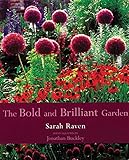 The Bold and Brilliant Garden by Sarah Raven, Jonathan Buckley