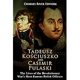 Tadeusz Kosciuszko and Casimir Pulaski: The Lives of the Revolutionary War’s Most Famous Polish Officers