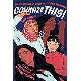 Colonize This!: Young Women of Color on Today's Feminism