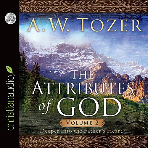 The Attributes of God Vol. 2: A Journey Into the Father's Heart