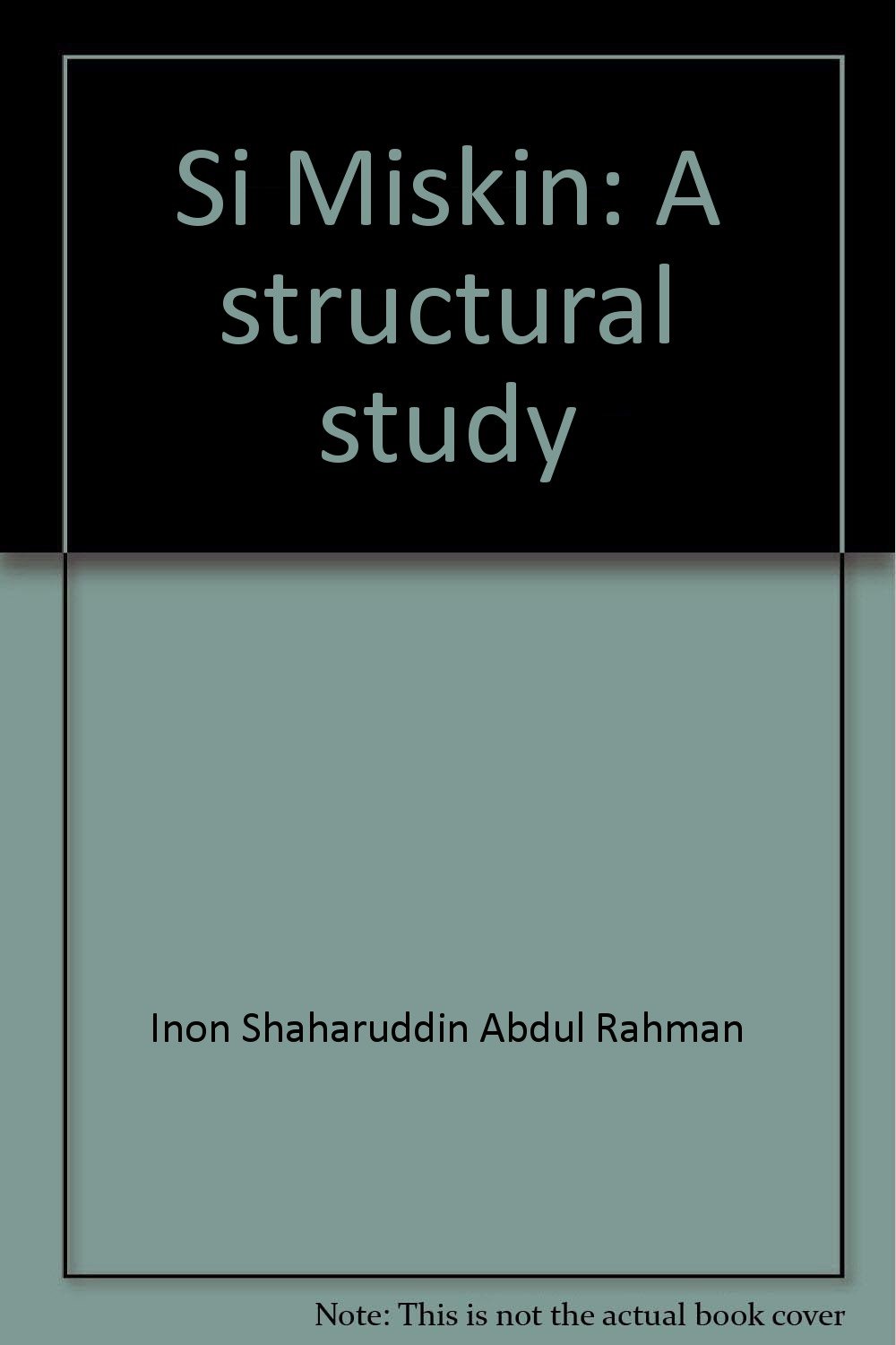 Si Miskin A Structural Study Monograph Institut Bahasa Kesusasteraan Dan Kebudayaan Melayu Universiti Kebangsaan Malaysia Inon Shahruddin 9789679420128 Amazon Com Books