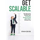 Get Scalable: The Operating System Your Business Needs To Run and Scale Without You