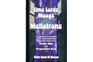 Time Lords, Moogs & Mellotrons: A Celebratory Examination of the Unique Relationship Between the Classic Era of Doctor Who and Progressive Rock
