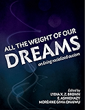 All the Weight of Our Dreams: On Living Racialized Autism