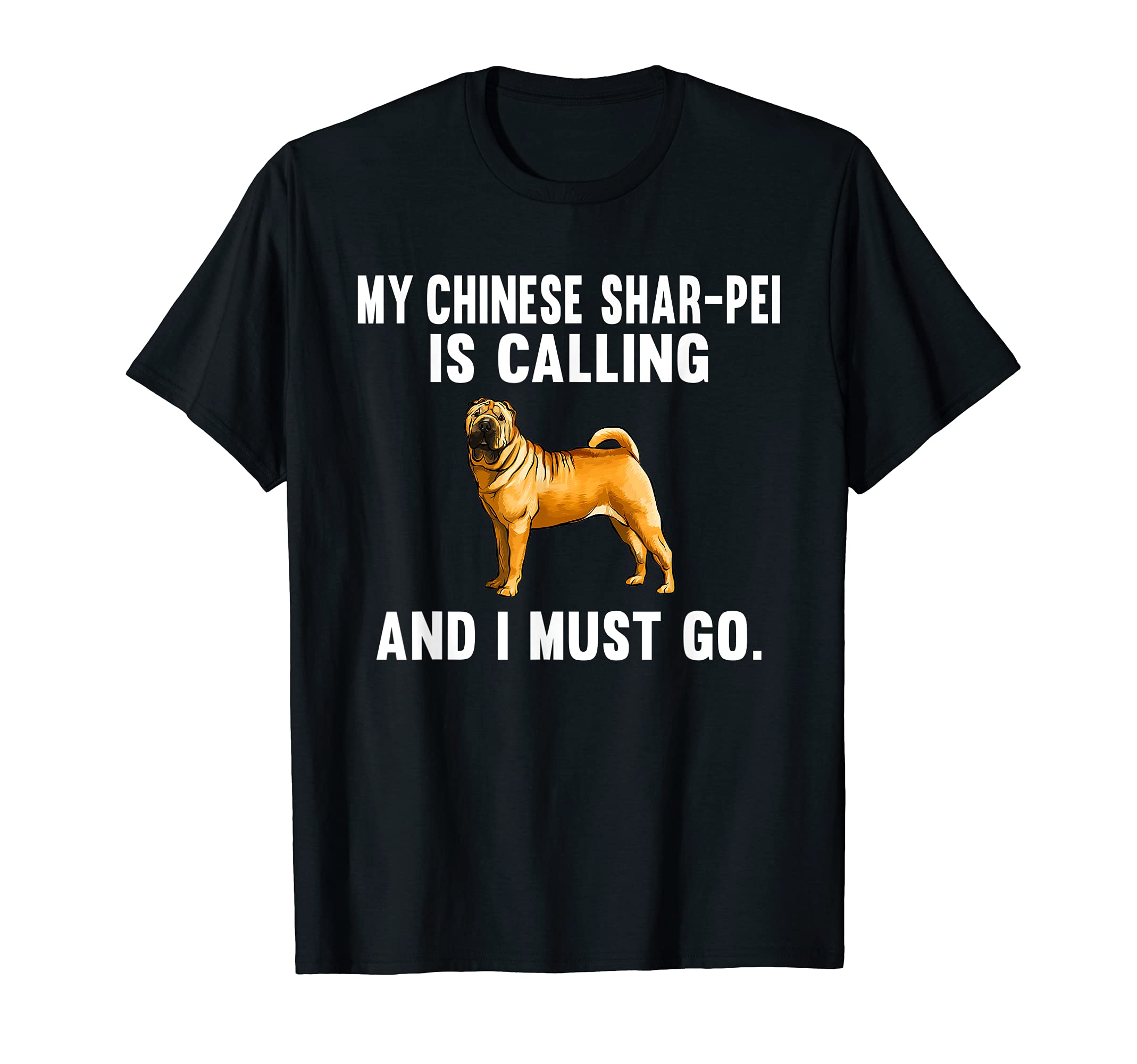 Funny My Chinese Shar-PeI Is Calling And I Must Go Dog T-Shirt