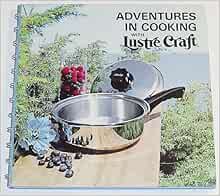 Adventures In Cooking With Lustre Craft Instructions And Recipes For Multi Core Cookware West Bend Amazon Com Books