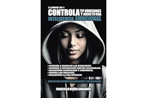 CONTROLA TUS EMOCIONES Y DIRIGE TU VIDA. INTELIGENCIA EMOCIONAL - (Crecimiento Personal, Autoayuda y Psicología): "VIVIR EN PAZ INTERIOR CON UNO MISMO Y CON LOS DEMÁS" (Spanish Edition)