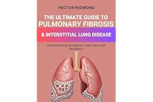 The Ultimate Guide to Pulmonary Fibrosis & Interstitial Lung Diseases: Understanding Symptoms, Daily Care, and Resilience