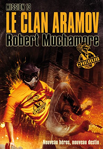 Cherub (Mission 13) - Le clan Aramov (French Edition) by Robert Muchamore