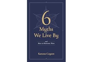 6 Myths We Live By: And How to Overcome Them