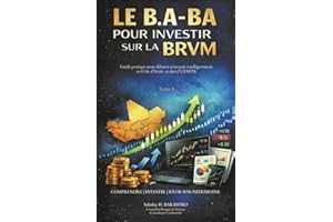 Le B.A-BA pour investir sur la BRVM - Tome 1: Guide pratique pour débuter et investir intelligemment en Côte d’Ivoire et dans