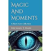 Magic And Moments (A Short Story Collection)