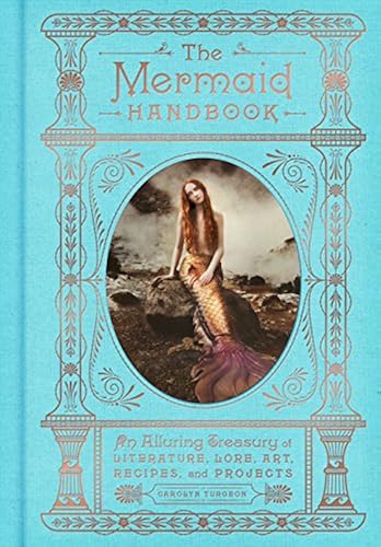 Download The Mermaid Handbook: An Alluring Treasury of Literature, Lore, Art, Recipes, and Projects PDF