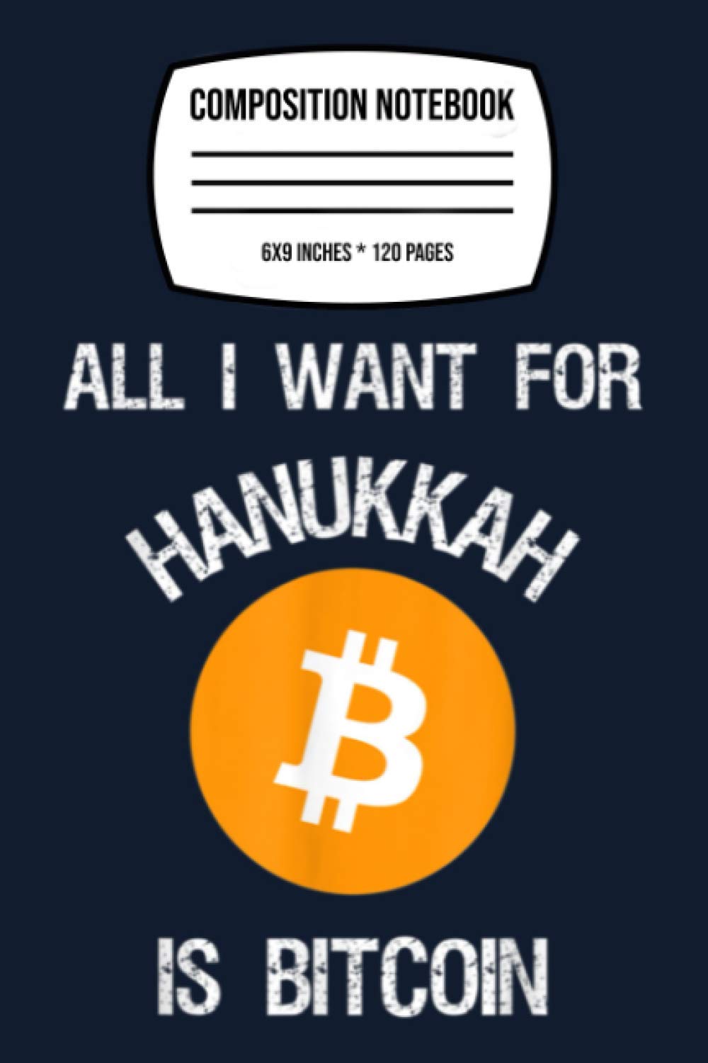 Composition Notebook: All I Want For Hanukkah Is Bitcoin Jewish Crypto Trader Gift 120 Wide Lined Pages - 6" x 9" - College Ruled Journal Book, Planner, Diary for Women, Men, Teens, and Children