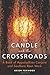 The Candle and the Crossroads: A Book of Appalachian Conjure and Southern RootWork