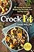 Crock Pot: 51 Amazing Slow Cooker Recipes That Will Make Your Life Way Easier