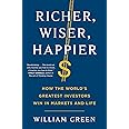 Richer, Wiser, Happier: How the World's Greatest Investors Win in Markets and Life