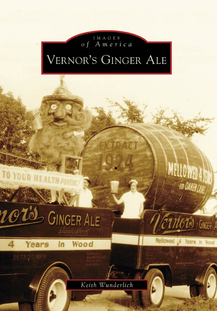 Vernor S Ginger Ale Images Of America Michigan Wunderlich Keith 9780738551852 Amazon Com Books